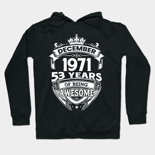 December 1971 53 Years Of Being Awesome Limited Edition Birthday Hoodie by D'porter